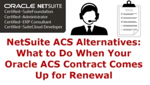NetSuite ACS Alternatives: What to Do When Your Oracle ACS Contract Comes Up for Renewal
