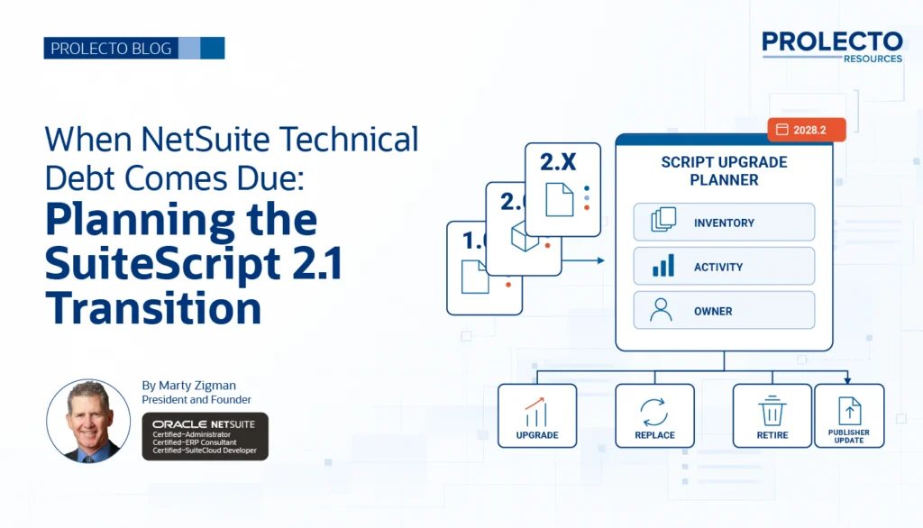 Blog header: When NetSuite Technical Debt Comes Due — Planning the SuiteScript 2.1 Transition, by Marty Zigman, President and Founder of Prolecto Resources